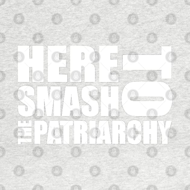 Here to Smash the Patriarchy - Feminist Design (white) by Everyday Inspiration